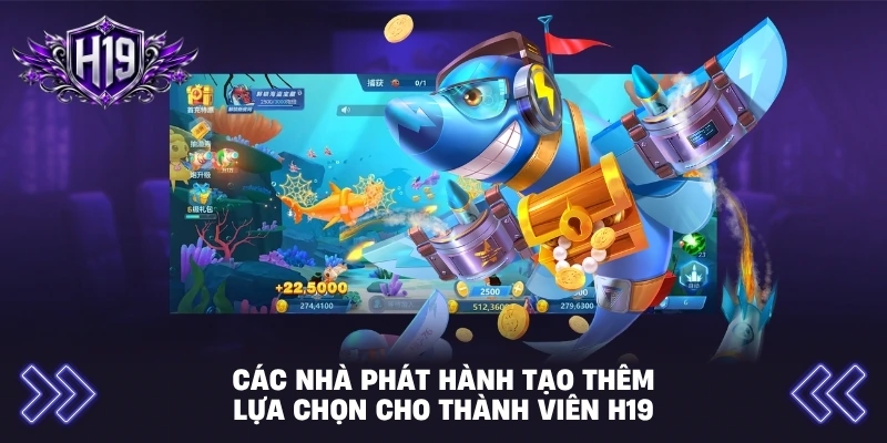Các nhà phát hành tạo thêm lựa chọn cho thành viên H19