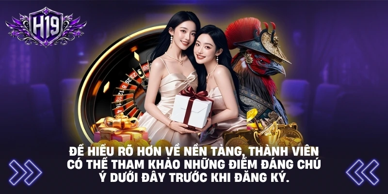 Để hiểu rõ hơn về nền tảng, thành viên có thể tham khảo những điểm đáng chú ý dưới đây trước khi đăng ký