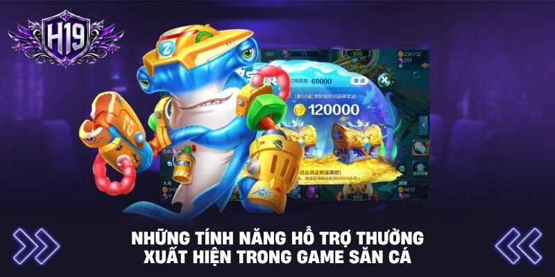 Những tính năng hỗ trợ thường xuất hiện trong game săn cá