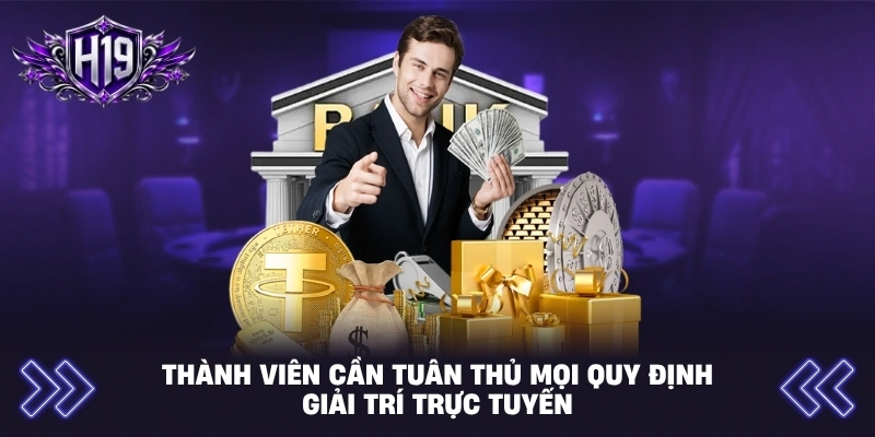 Thành viên cần tuân thủ mọi quy định giải trí trực tuyến
